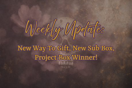 Weekly Update: New Way To Gift, New Sub Box, Project Box Winner!