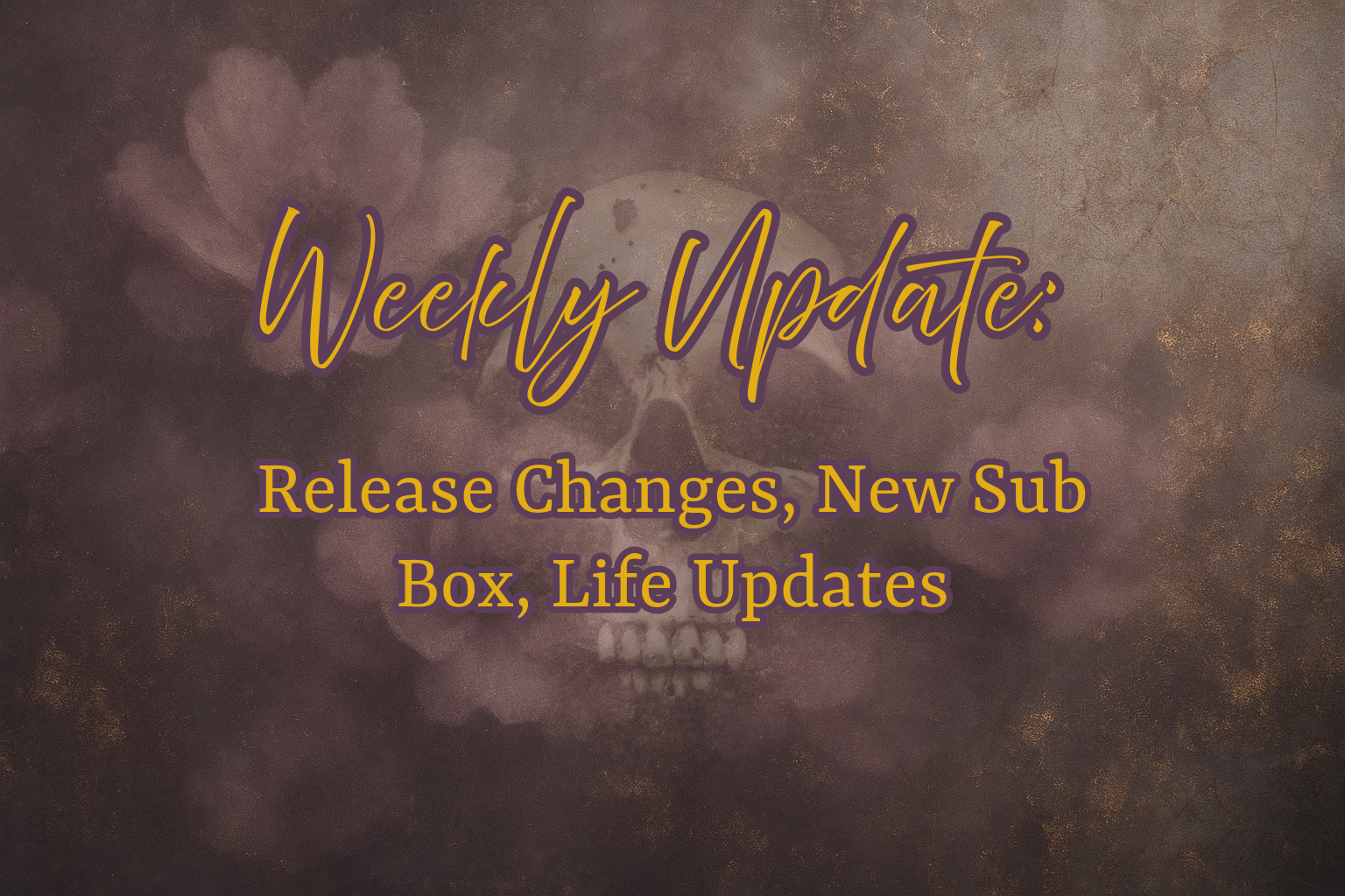Weekly Update: Release Changes, New Sub Box, Life Updates