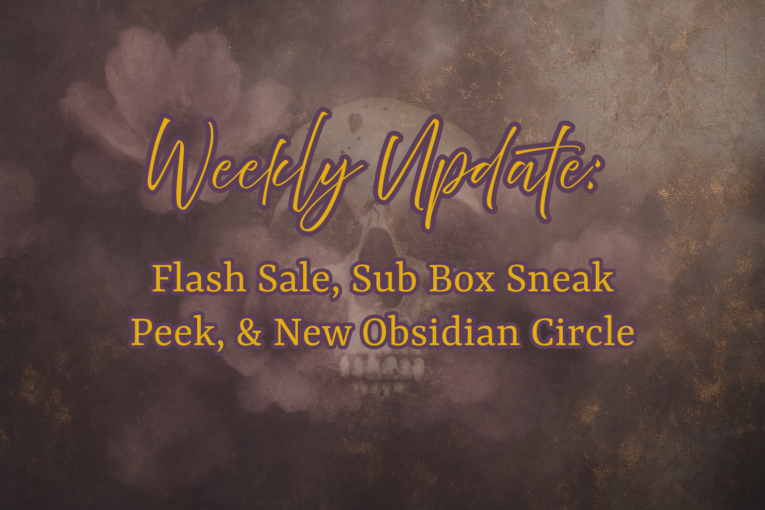 Weekly Update: Flash Sale, Sub Box Sneak Peek, & New Obsidian Circle